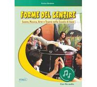 Forme del sentire. Suono, musica, arte e teatro nella scuola di base. Con File audio in streaming