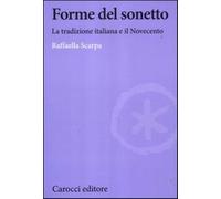 Forme del sonetto. La tradizione italiana e il Novecento - Scarpa Raffaella