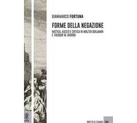 Forme della negazione. Mistica, ascesi e critica in Walter Benjamin e Theodor W. Adorno