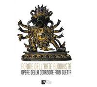 Forme dell'arte buddhista. Opere della donazione Finzi Guetta -Forms of Buddhist Art. Works from the Finzi Guetta Donation
