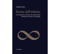 Forme dell'infinito. La storia di un concetto che attraversa la filosofia, la scienza e la teologia