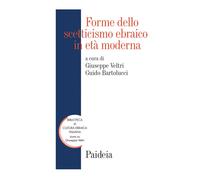 Forme dello scetticismo ebraico in età moderna. Storia, autorità,