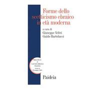 Forme dello scetticismo ebraico in età moderna. Storia, autorità, interpretazione