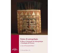 Forme di antropologia. Il Museo nazionale di antropologia e etnologia di Firenze