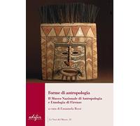 Forme di antropologia. Il Museo nazionale di antropologia e etnologia di Firenze