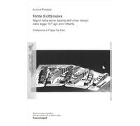 Forme di città nuova. Napoli nella storia italiana dell'«urban design» dalla legge 167 agli anni Ottanta