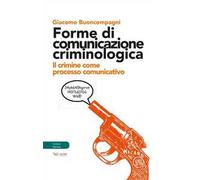 Forme di comunicazione criminologica. Il crimine come processo comunicativo