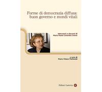 Forme di democrazia diffusa: buon governo e mondi vitali. Interventi e discorsi di Maria Paola Colombo Svevo