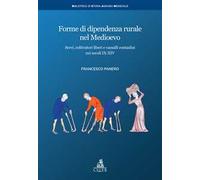 Forme di dipendenza rurale nel medioevo. Servi, coltivatori liberi e vassalli contadini nei secoli IX-XIV