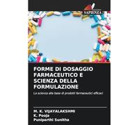 FORME DI DOSAGGIO FARMACEUTICO E SCIENZA DELLA FORMULAZIONE: La scienza alla base di prodotti farmaceutici efficaci