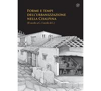 Forme e tempi dell'urbanizzazione nella Cisalpina (II sec a.C-I sec d. C)