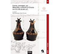 Forme, immagini, usi. Materiali e contesti in Etruria tra VI e III secolo a.C.