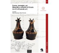 Forme, immagini, usi. Materiali e contesti in Etruria tra VI e III secolo a.C.