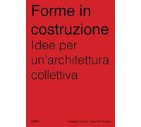 Forme in costruzione. Idee per un'architettura collettiva