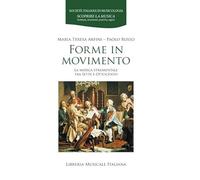 Forme in movimento. La musica strumentale tra Sette e Ottocento - Arfini M...