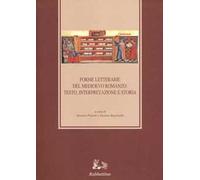 Forme letterarie del Medioevo romanzo: testo, interpretazione e storia. 11º Congresso della Società Italiana di Filologia Romanza