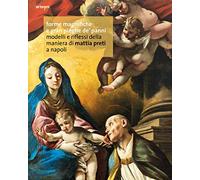 Forme magnifiche e gran pieghe de' panni. Modelli e riflessi della maniera di Mattia Preti a Napoli