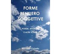 Forme pensiero soggettive. Poesie, aforismi e altri scritti