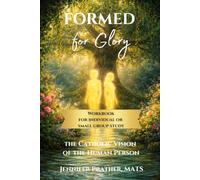 Formed for Glory: The Catholic Vision of the Human Person Workbook