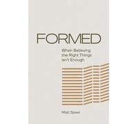 Formed: When Believing The Right Things Isn't Enough