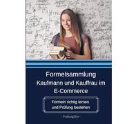 Formelsammlung Kaufmann und Kauffrau im E-Commerce: Formeln richtig lernen und Prüfung bestehen