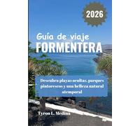 FORMENTERA Guía de viaje 2026: Descubra playas ocultas, parques pintorescos y una belleza natural atemporal