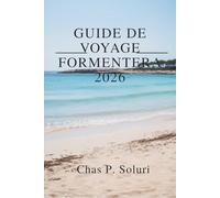 FORMENTERA GUIDE DE VOYAGE 2026: Des vacances tranquilles sur une île de la mer des Baléares espagnole