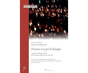 Former à et par la liturgie: Actes du colloque 2024 de l'Institut supérieur de liturgie: 0