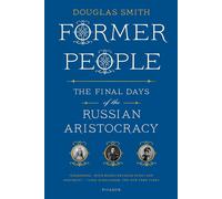 Former People: The Final Days of the Russian Aristocracy - Smith Douglas
