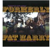 Formerly Fat Harry - Goodbye For Good The Lost Recordings 1969-72