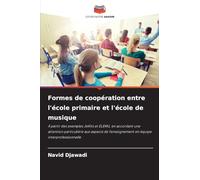 Formes de coopération entre l'école primaire et l'école de musique: À partir des exemples JeKits et ELEMU, en accordant une attention particulière aux ... l'enseignement en équipe interprofessionnelle