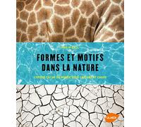 Formes et motifs dans la nature: L'ordre caché du monde sous l'apparent chaos !