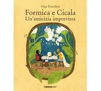 Formica e Cicala. Un'amicizia imprevista. Ediz. a colori