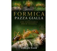 Formica pazza gialla: Una formidabile specie invasiva
