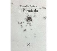 FORMICAIO (IL) - Barison Marcello - 2025 - Castelvecchi