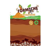 Formiche fantastiche: Un Viaggio Illustrato nel Mondo Affascinante delle Formiche con Informazioni Scientifiche e Meravigliosi Disegni a Colori