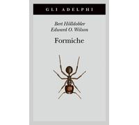 Formiche. Storia di un'esplorazione scientifica - Hölldobler Bert, Wilson ...
