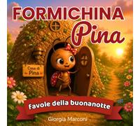 Formichina Pina: Ediz. illustrata a colori - 5 favole per bambini 0-3 anni