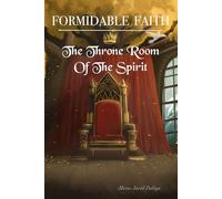 Formidable Faith: The Throne Room Of The Spirit: 4