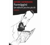 Formiggini. Un editore piccino picciò di Antonio Castronuovo, 2018, Stampa Alter
