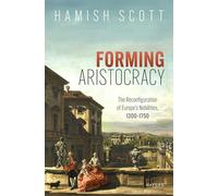 Forming Aristocracy: The Reconfiguration of Europe's Nobilities, 1300-1750