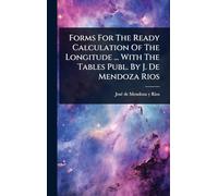 Forms For The Ready Calculation Of The Longitude ... With The Tables Publ. By J. De Mendoza Rios