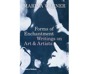 Forms of Enchantment: Writings on Art & Artists