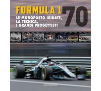 Formula 1 70. Le monoposto iridate, la tecnica, i grandi progettisti