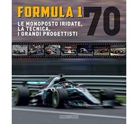 Formula 1 70. Le monoposto iridate, la tecnica, i grandi progettisti