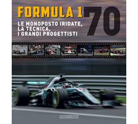 Formula 1 70. Le monoposto iridate, la tecnica, i grandi progettisti - Map...