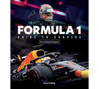 Formula 1 Drive to Survive The Unofficial Companion: The Stars, Strategy, Technology, and History of F1