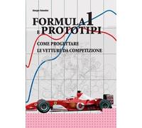Formula 1 E Prototipi. Come Progettare Le Vetture Da Competizione