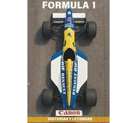 Formula 1: Historias y Leyendas: Rivalidades épicas, anécdotas inolvidables y curiosidades que marcaron el automovilismo