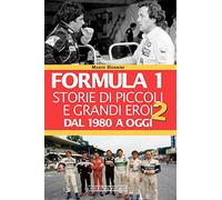 Formula 1. Storie di piccoli e grandi eroi. Dal 1980 a oggi (Vol. 2)